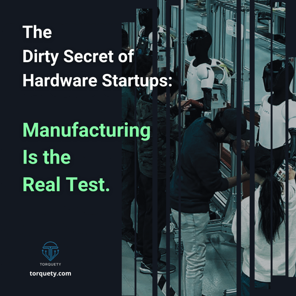 The Dirty Secret of Hardware Startups: Manufacturing Is the Real Test.